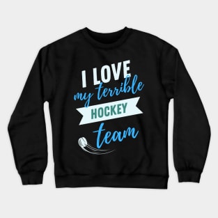 i love my terrible hockey team Crewneck Sweatshirt